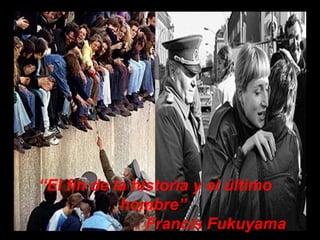 “El fin de la historia y el último
hombre”
Francis Fukuyama
 