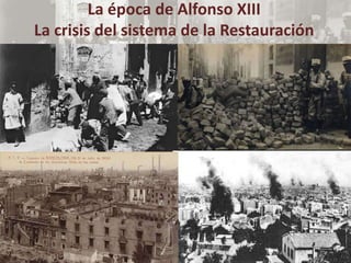 La época de Alfonso XIII
La crisis del sistema de la Restauración
 