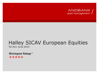 Halley SICAV European Equities
Tel Aviv June-2015
 