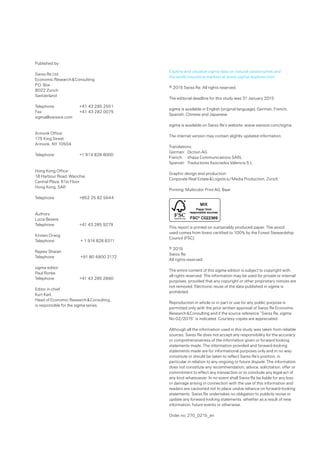 Published by:
Swiss Re Ltd
Economic Research  Consulting
P.O. Box
8022 Zurich
Switzerland
Telephone	 +41 43 285 2551
Fax	 +41 43 282 0075
sigma@swissre.com
Armonk Office:
175 King Street
Armonk, NY 10504
Telephone	 +1 914 828 8000
Hong Kong Office:
18 Harbour Road, Wanchai
Central Plaza, 61st Floor
Hong Kong, SAR
Telephone 	 +852 25 82 5644
Authors:
Lucia Bevere
Telephone	 +41 43 285 9279
Kirsten Orwig
Telephone	 + 1 914 828 8311
Rajeev Sharan
Telephone	 +91 80 4900 2172
sigma editor:
Paul Ronke
Telephone	 +41 43 285 2660
Editor in chief
Kurt Karl,
Head of Economic Research  Consulting,
is responsible for the sigma series.
Explore and visualize sigma data on natural catastrophes and 
the world insurance markets at www.sigma-explorer.com
© 2015 Swiss Re. All rights reserved.
The editorial deadline for this study was 31 January 2015.
sigma is available in English (original language), German, French,
Spanish, Chinese and Japanese.
sigma is available on Swiss Re’s website: www.swissre.com/sigma
The internet version may contain slightly updated information.
Translations:
German:	 Diction AG
French:	 ithaxa Communications SARL
Spanish:	 Traductores Asociados Valencia S.L.
Graphic design and production:
Corporate Real Estate  Logistics / Media Production, Zurich
Printing: Multicolor Print AG, Baar
This report is printed on sustainably produced paper. The wood  
used comes from forest certified to 100% by the Forest Stewardship
Council (FSC).
© 2015
Swiss Re
All rights reserved.
The entire content of this sigma edition is subject to copyright with 
all rights reserved. The information may be used for private or internal
purposes, provided that any copyright or other proprietary notices are
not removed. Electronic reuse of the data published in sigma is
prohibited.
Reproduction in whole or in part or use for any public purpose is
permitted only with the prior written approval of Swiss Re Economic
Research  Consulting and if the source reference “Swiss Re, sigma
No 02/2015” is indicated. Courtesy copies are appreciated.
Although all the information used in this study was taken from reliable
sources, Swiss Re does not accept any responsibility for the accuracy
or comprehensiveness of the information given or forward looking
statements made. The information provided and forward-looking
statements made are for informational purposes only and in no way
constitute or should be taken to reflect Swiss Re’s position, in
particular in relation to any ongoing or future dispute. The information
does not constitute any recommendation, advice, solicitation, offer or
commitment to effect any transaction or to conclude any legal act of
any kind whatsoever. In no event shall Swiss Re be liable for any loss
or damage arising in connection with the use of this information and
readers are cautioned not to place undue reliance on forward-looking
statements. Swiss Re undertakes no obligation to publicly revise or
update any forward-looking statements, whether as a result of new
information, future events or otherwise.
Order no: 270_0215_en
 