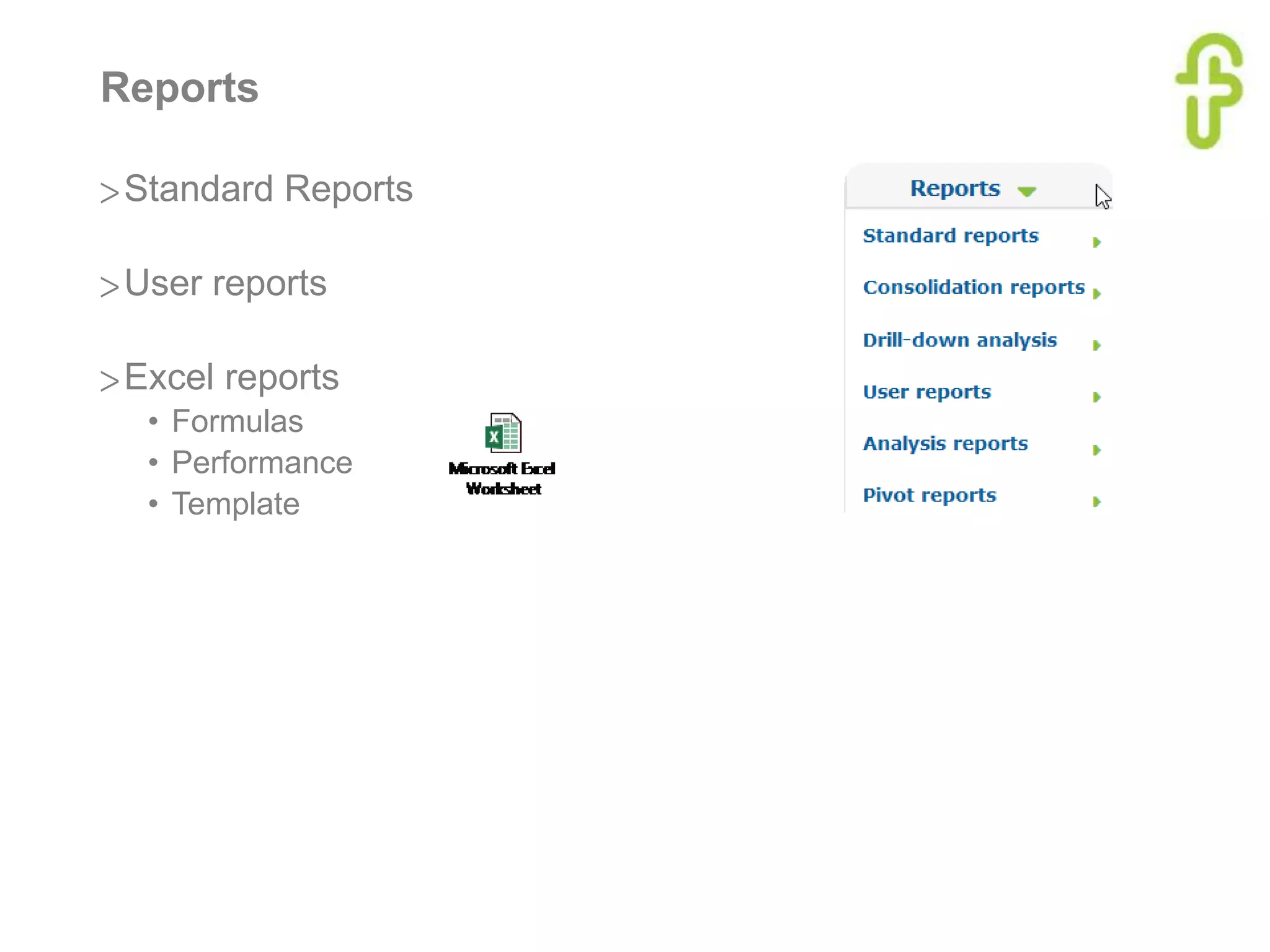 Reports
>Standard Reports
>User reports
>Excel reports
• Formulas
• Performance
• Template
 