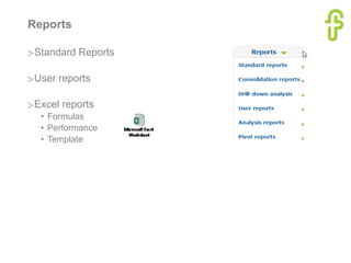 Reports
>Standard Reports
>User reports
>Excel reports
• Formulas
• Performance
• Template
 
