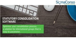 Optimise your consolidation process:
a solution for international groups that is
easy to parameter.
 