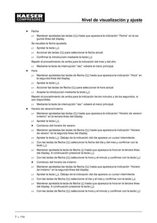 Nivel de visualización y ajuste
7 --- 106
7.2 Reloj conmutador
---CompresorCON/DES
--- CON/DES día
--- CON/DES semana
--- CON/DES años
--- Tecla de reloj
activo: s/n
esc
Reloj conmutador
¤
 