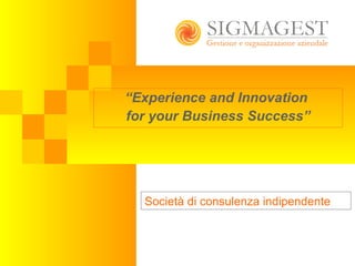 “ Experience and Innovation  for your Business Success” Società di consulenza indipendente 