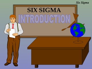 Six Sigma
SIX SIGMA
 