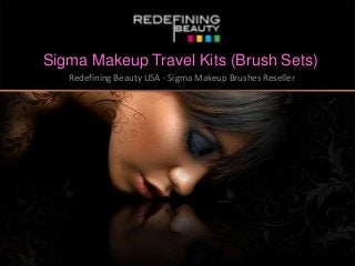Sigma Makeup Travel Kits (Brush Sets)
Redefining Beauty USA - Sigma Makeup Brushes Reseller
 