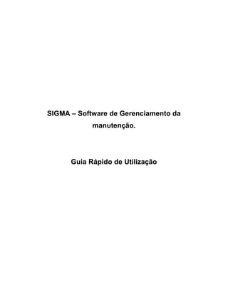SIGMA – Software de Gerenciamento da
manutenção.
Guia Rápido de Utilização
 