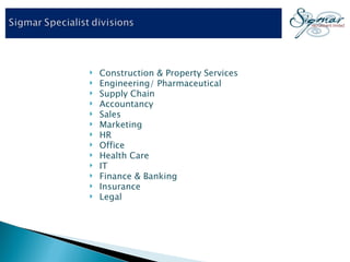 Construction & Property Services Engineering/ Pharmaceutical Supply Chain  Accountancy Sales  Marketing HR Office Health Care IT Finance & Banking Insurance Legal 
