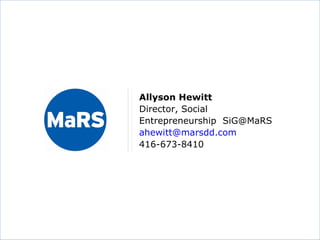 Allyson Hewitt Director, Social  Entrepreneurship  [email_address] [email_address] 416-673-8410 