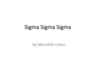 Sigma SigmaSigma By Meredith Litton 