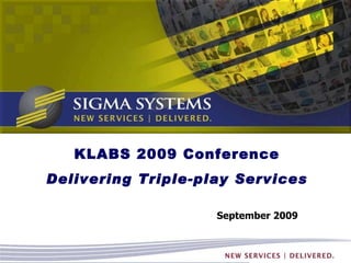September 2009 KLABS 2009 Conference Delivering Triple-play Services 