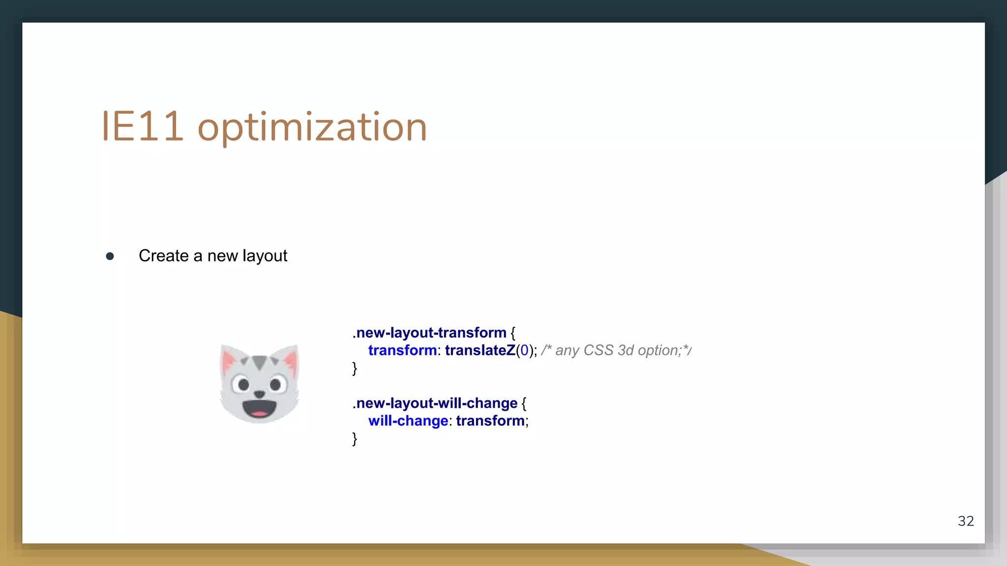 IE11 optimization ● Create a new layout 32 .new-layout-transform { transform: translateZ(0); /* any CSS 3d option;*/ } .new-layout-will-change { will-change: transform; } 