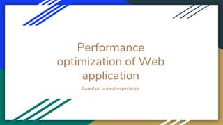 Performance
optimization of Web
application
based on project experience
 