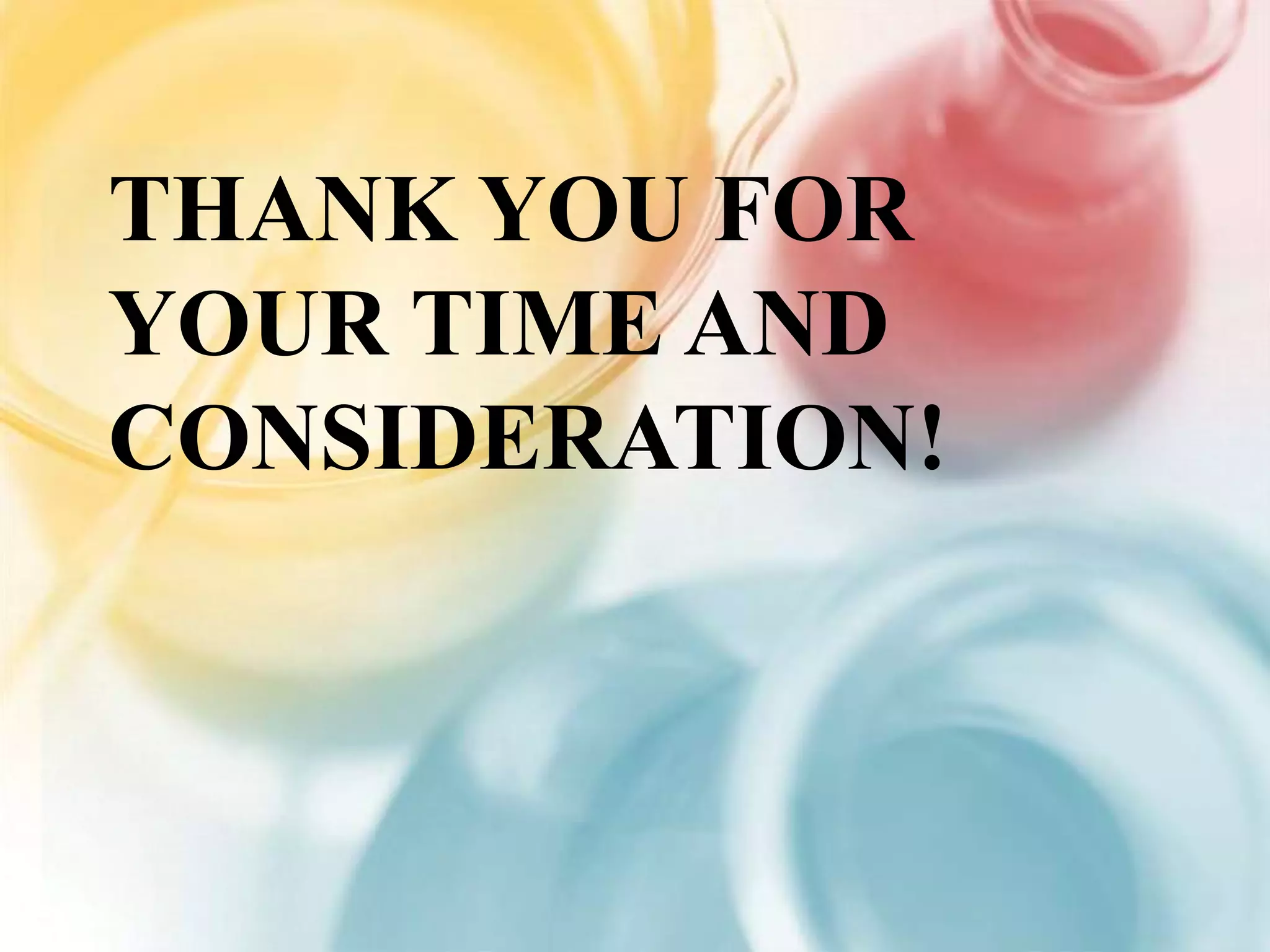 THANK YOU FOR
YOUR TIME AND
CONSIDERATION!
 