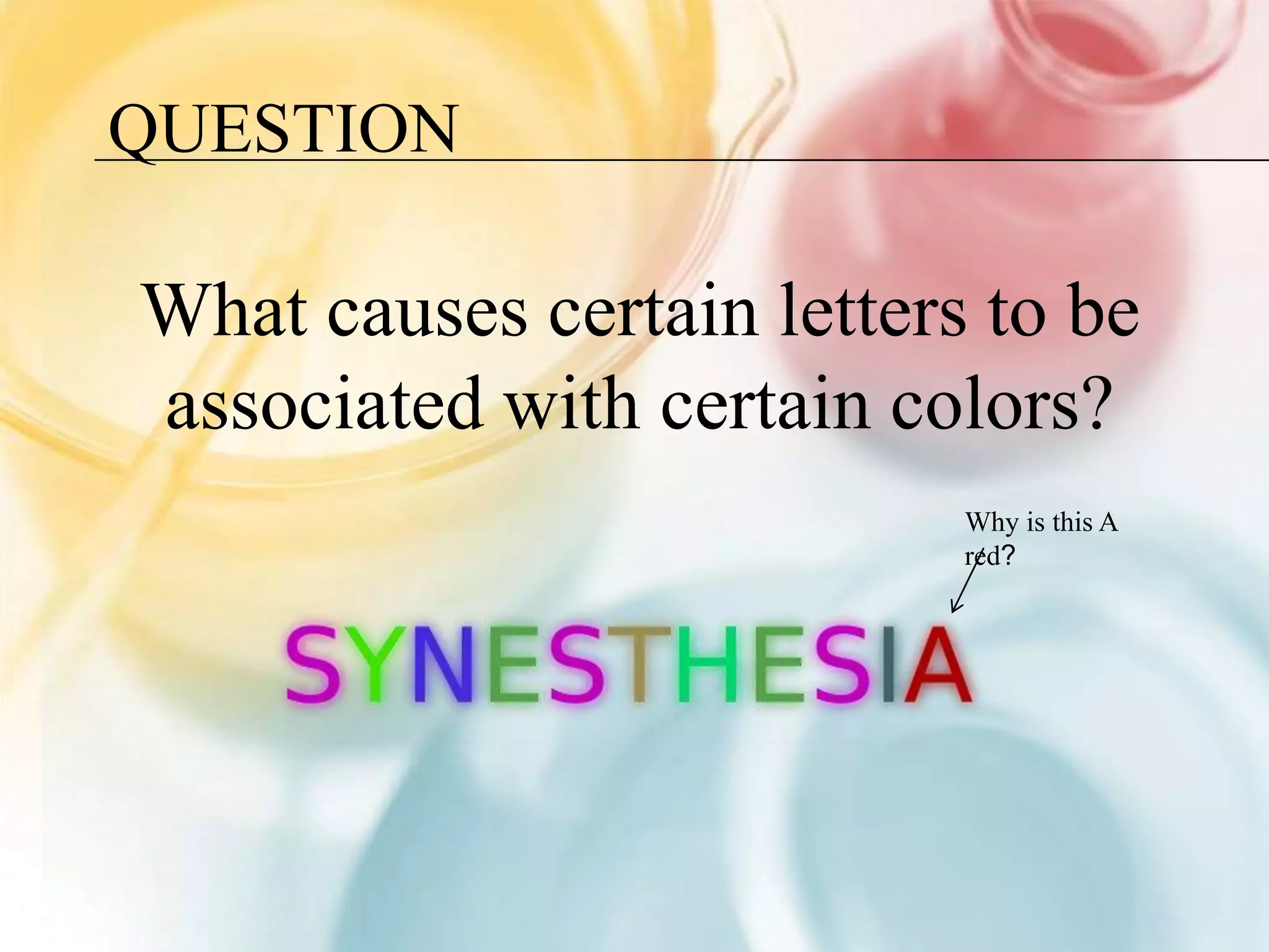 QUESTION

What causes certain letters to be
associated with certain colors?
                           Why is this A
                           red?
 