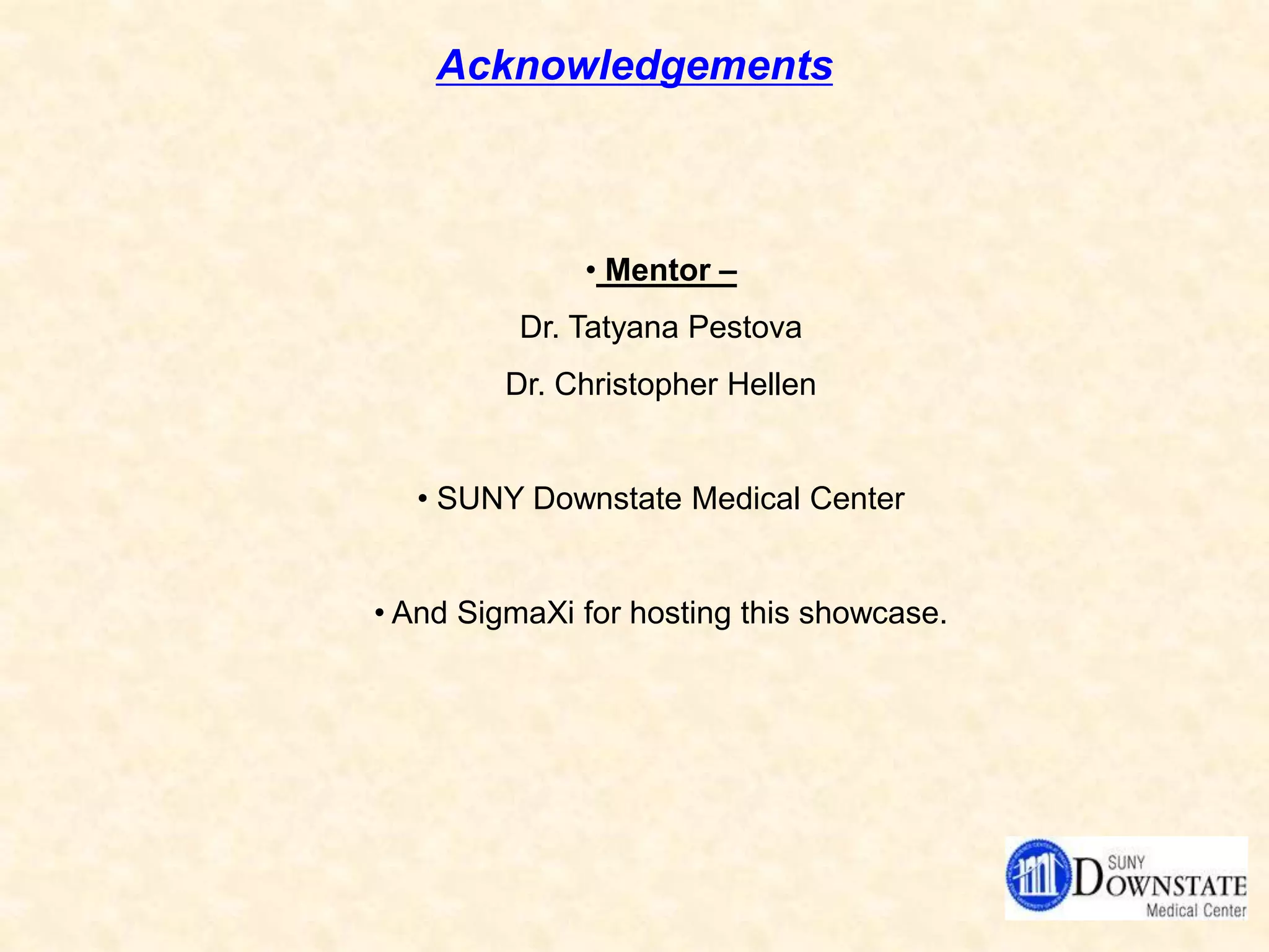 Acknowledgements
• Mentor –
Dr. Tatyana Pestova
Dr. Christopher Hellen
• SUNY Downstate Medical Center
• And SigmaXi for hosting this showcase.
 
