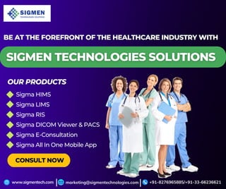 CONSULT NOW
Sigma HIMS
Sigma LIMS
Sigma RIS
Sigma DICOM Viewer & PACS
Sigma E-Consultation
Sigma All In One Mobile App
www.sigmentech.com +91-8276965885/+91-33-66236621
marketing@sigmentechnologies.com
| |
 