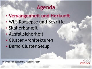 Agenda Vergangenheit und Herkunft WLS Konzepte und Begriffe Skalierbarkeit  Ausfallsicherheit Cluster Architekturen Demo Cluster Setup [email_address] 