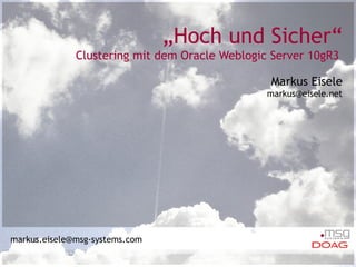 „ Hoch und Sicher“ Clustering mit dem Oracle Weblogic Server 10gR3  Markus Eisele [email_address] 