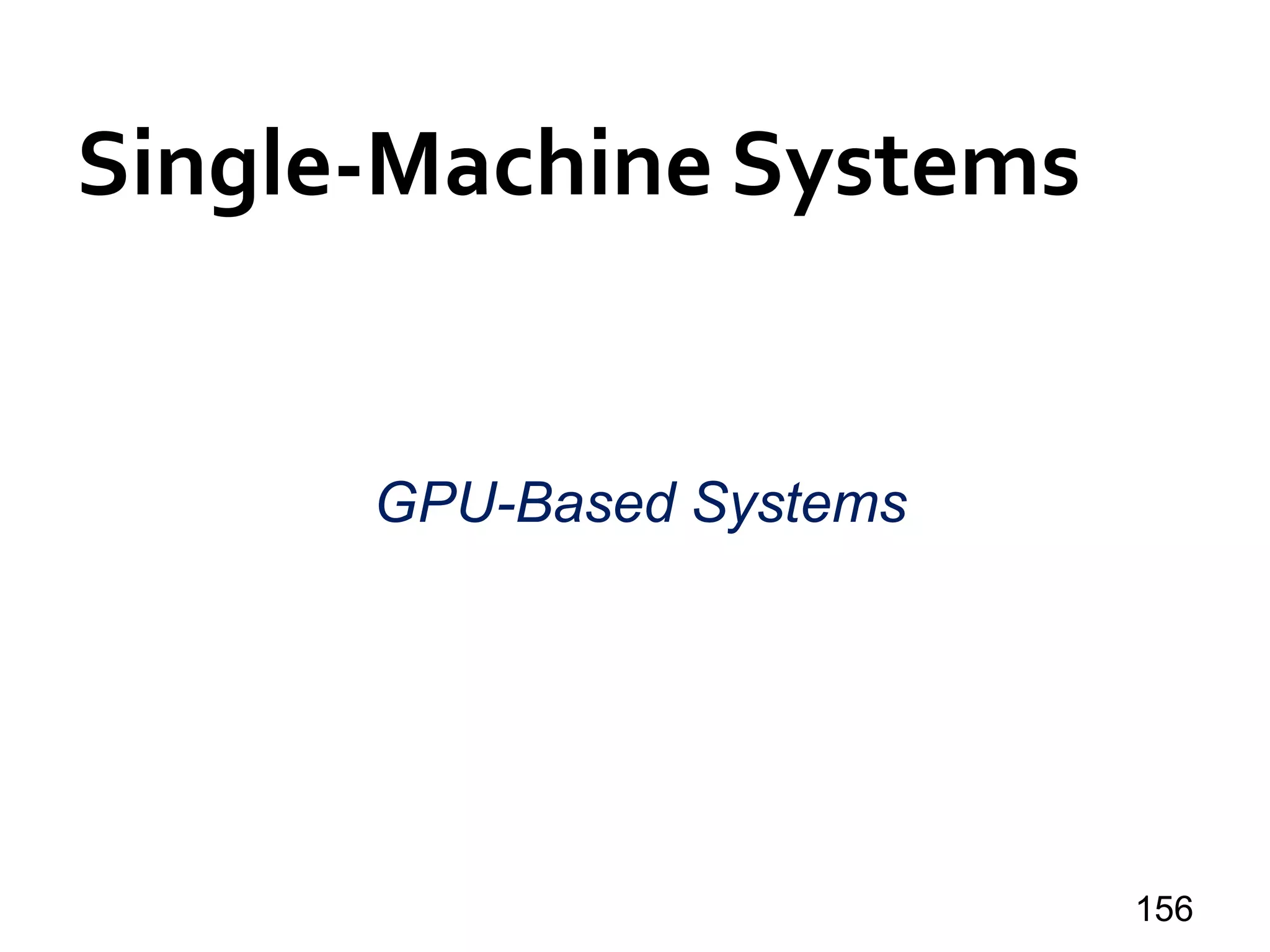 Single-Machine Systems
156
GPU-Based Systems
 