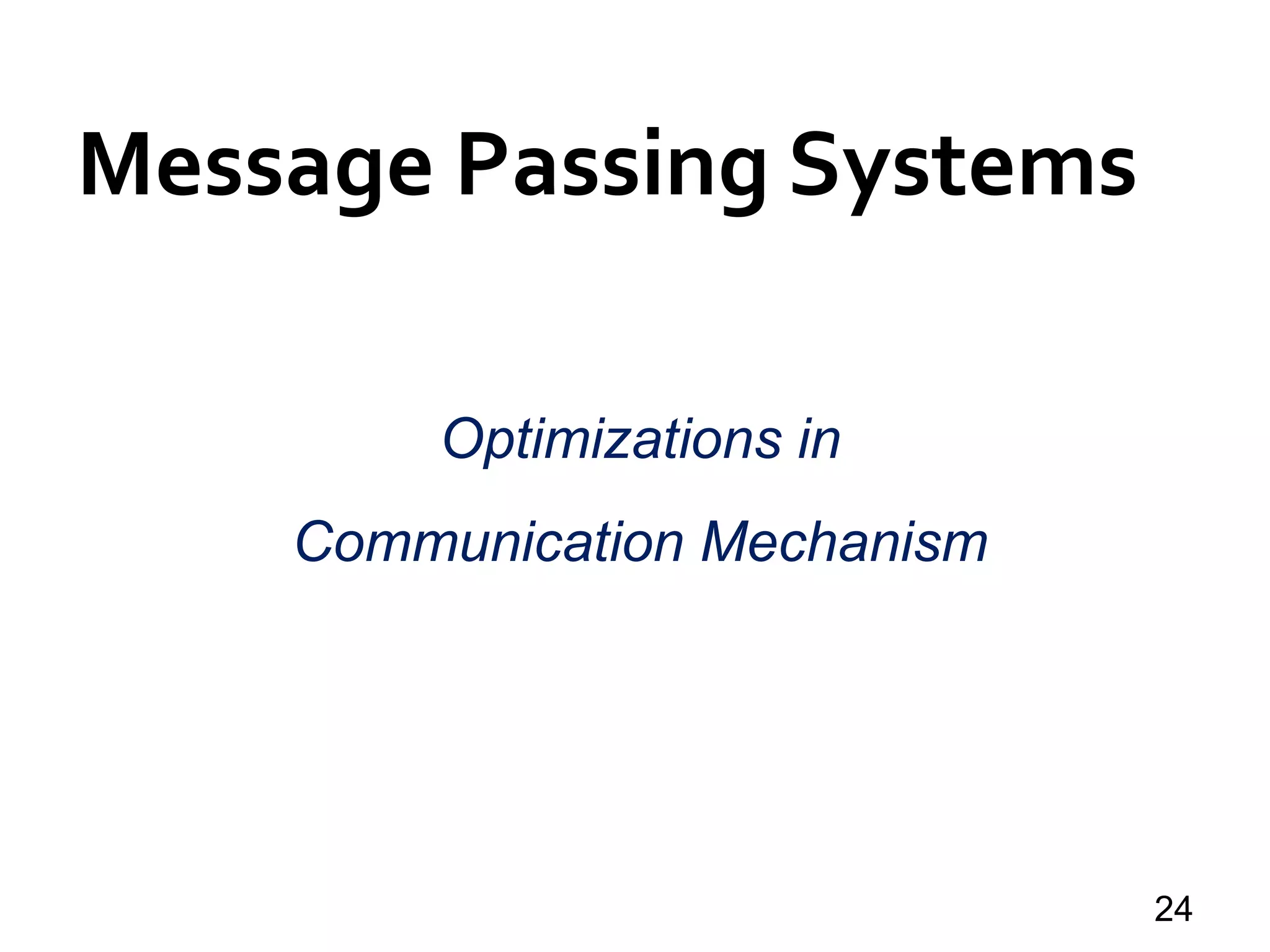 Message Passing Systems
24
Optimizations in
Communication Mechanism
 