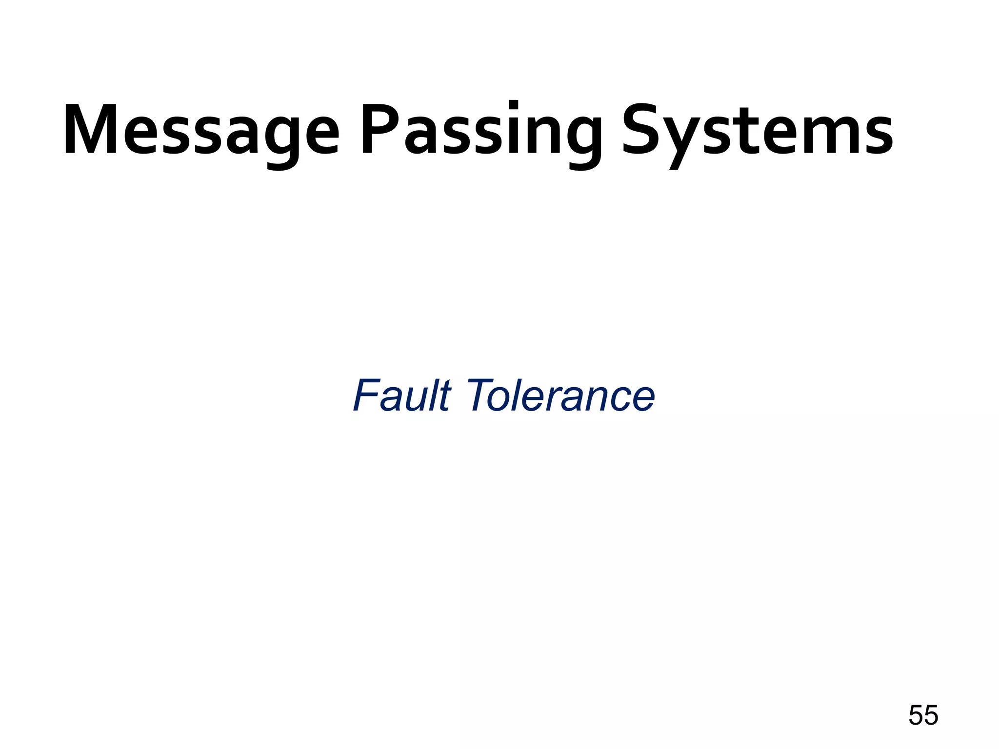 Message Passing Systems
55
Fault Tolerance
 