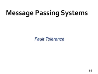 Message Passing Systems
55
Fault Tolerance
 