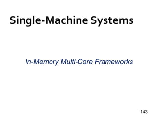 Single-Machine Systems
143
In-Memory Multi-Core Frameworks
 