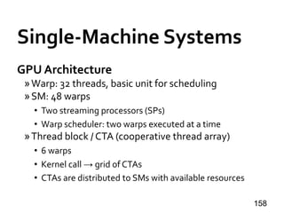 Single-Machine Systems
GPU Architecture
»Warp: 32 threads, basic unit for scheduling
»SM: 48 warps
• Two streaming process...