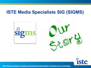 ISTE Media Specialists SIG (SIGMS) 