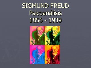 SIGMUND FREUD Psicoanálisis 1856 - 1939 