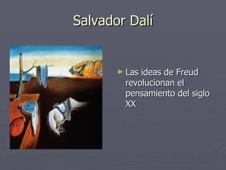 Salvador Dalí Las ideas de Freud revolucionan el pensamiento del siglo XX 
