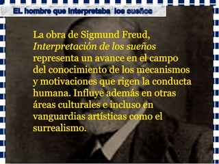 EL hombre que interpretaba  los sueños<br />La obra de Sigmund Freud, Interpretación de los sueños representa un avance en...