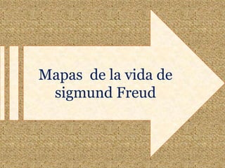 Mapas  de la vida de  sigmund Freud<br />