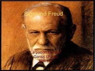 Sigmund Freud &quot;La pasión secreta&quot; Garazi Uriarte BHI.1.D 