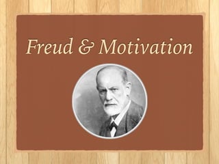 Freud & Motivation!
!
!
!
 