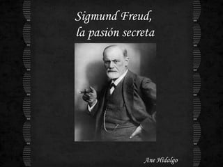 Sigmund Freud,  la pasión secreta Ane Hidalgo 