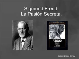 Sigmund Freud, La Pasión Secreta. Egilea: Eider García 