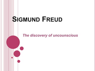 SIGMUND FREUD

  The discovery of uncounscious
 