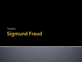 Sigmund Freud,[object Object],Timeline,[object Object]