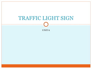 UNIT 6 TRAFFIC LIGHT SIGN 