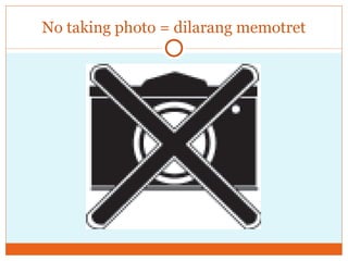 No taking photo = dilarang memotret 
