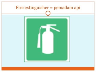 Fire extinguisher = pemadam api 