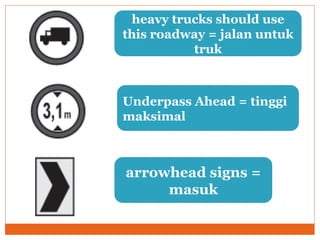 heavy trucks should use this roadway = jalan untuk truk Underpass Ahead = tinggi maksimal arrowhead signs = masuk 