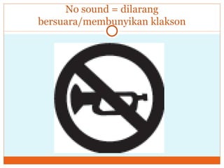No sound = dilarang bersuara/membunyikan klakson 