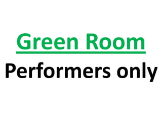 Green Room
Performers only
 