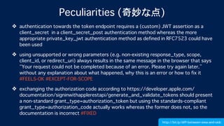 Peculiarities (奇妙な点)
❖ authentication towards the token endpoint requires a (custom) JWT assertion as a
client_secret in a...