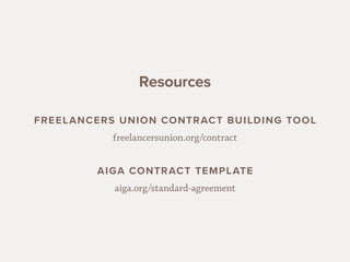 1616
Resources
FREELANCERS UNION CONTRACT BUILDING TOOL
freelancersunion.org/contract
AIGA CONTRACT TEMPLATE
aiga.org/stan...