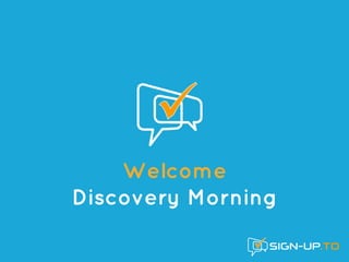 Welcome
Discovery Morning
 